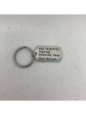 New "You're Pretty F***ing  Awesome, Keep That S**t Up”keychain